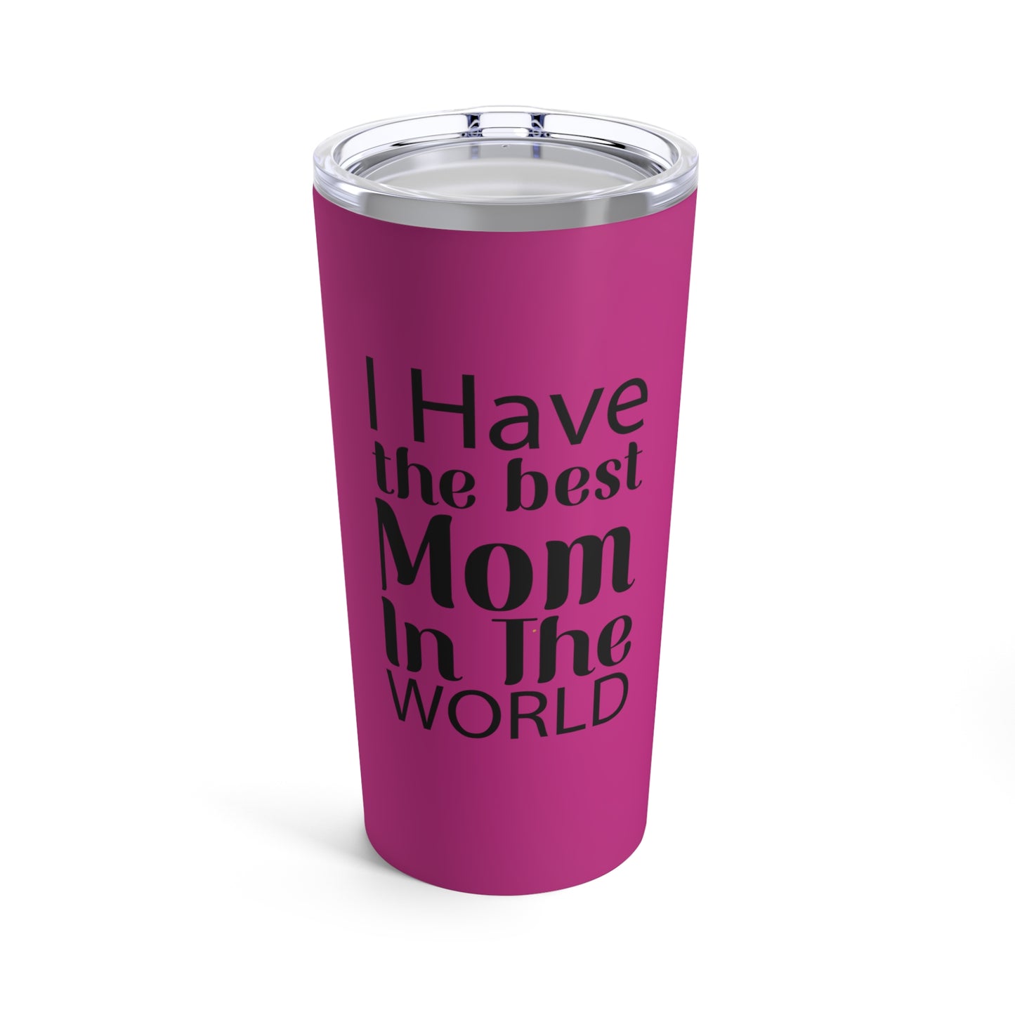 I HaveThe Best Mom in the World (HotPink) - Tumbler 20oz