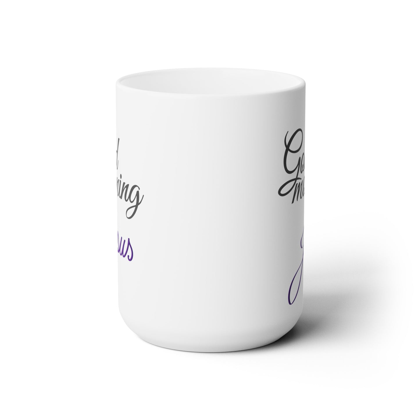 Good Morning... Jesus (9) - Ceramic Mug 15oz