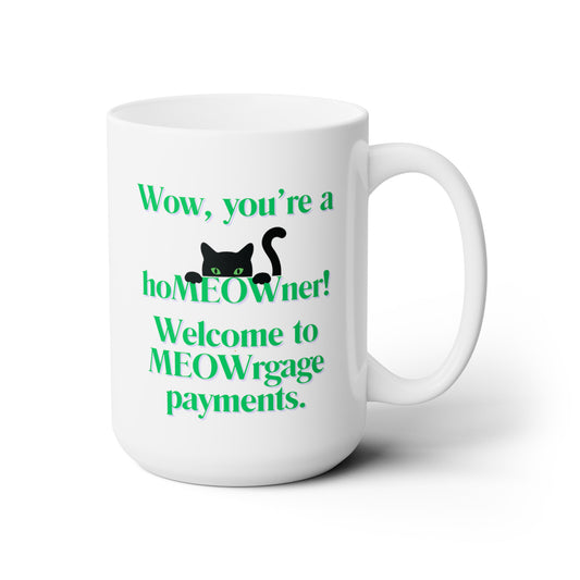 Wow, you're a hoMEOWner! Welcome to MEOWRgage payments. - Ceramic Mug 15oz