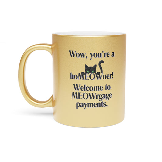 Wow, you're a hoMEOWner! Welcome to MEOWrgage payments - Metallic Mug (Silver\Gold)