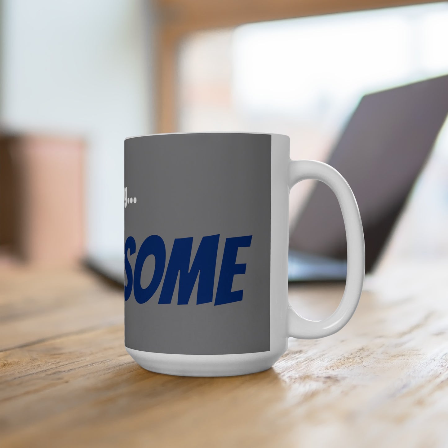 Good Morning... HANDSOME - Ceramic Mug 15oz