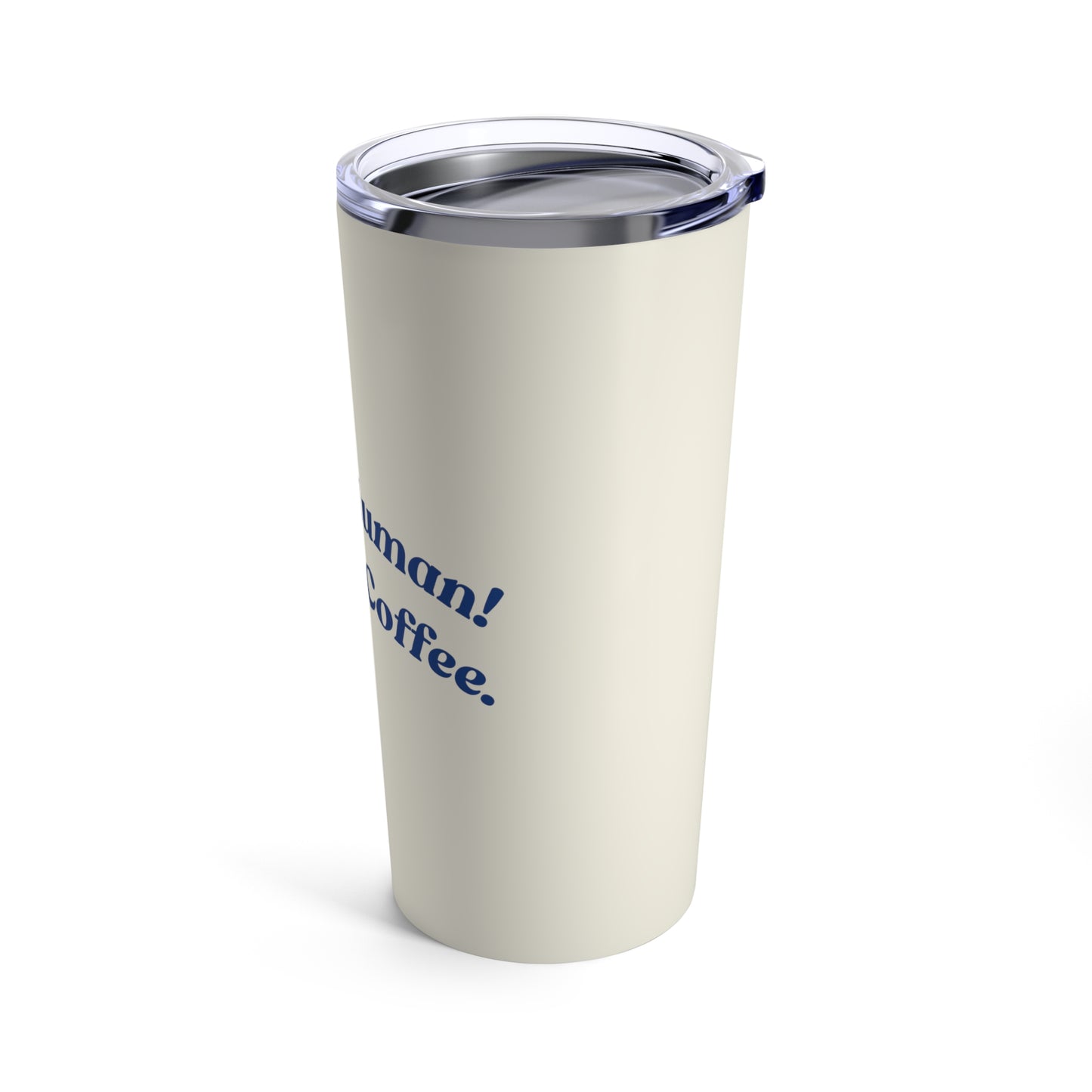 Instant Human! Just Add Coffee. (cream) - Tumbler 20oz