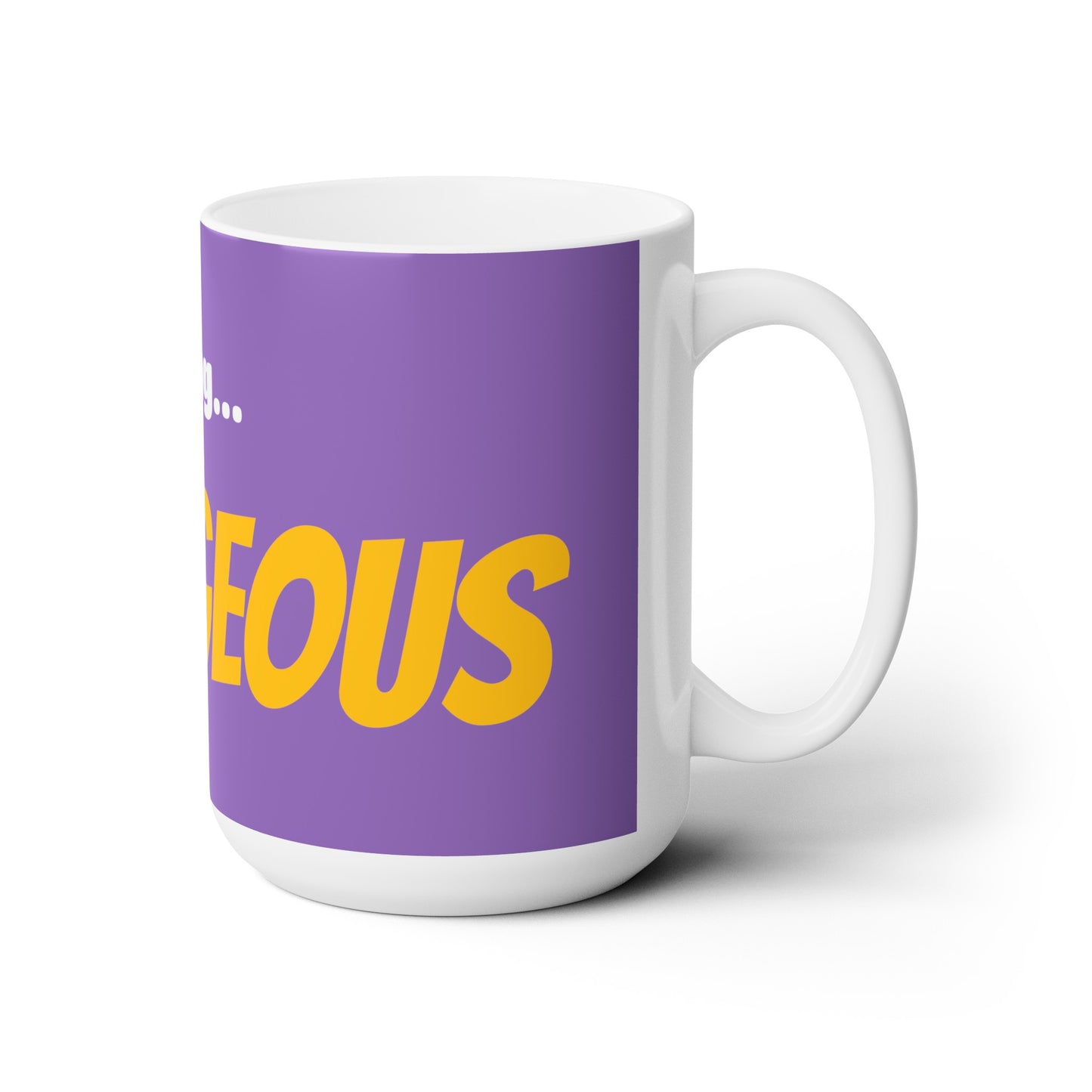 Good Morning... GORGEOUS - Ceramic Mug 15oz