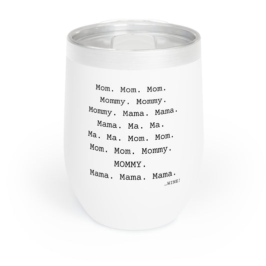 Mom Mommy Mama, etc...WINE! - Chill Wine Tumbler