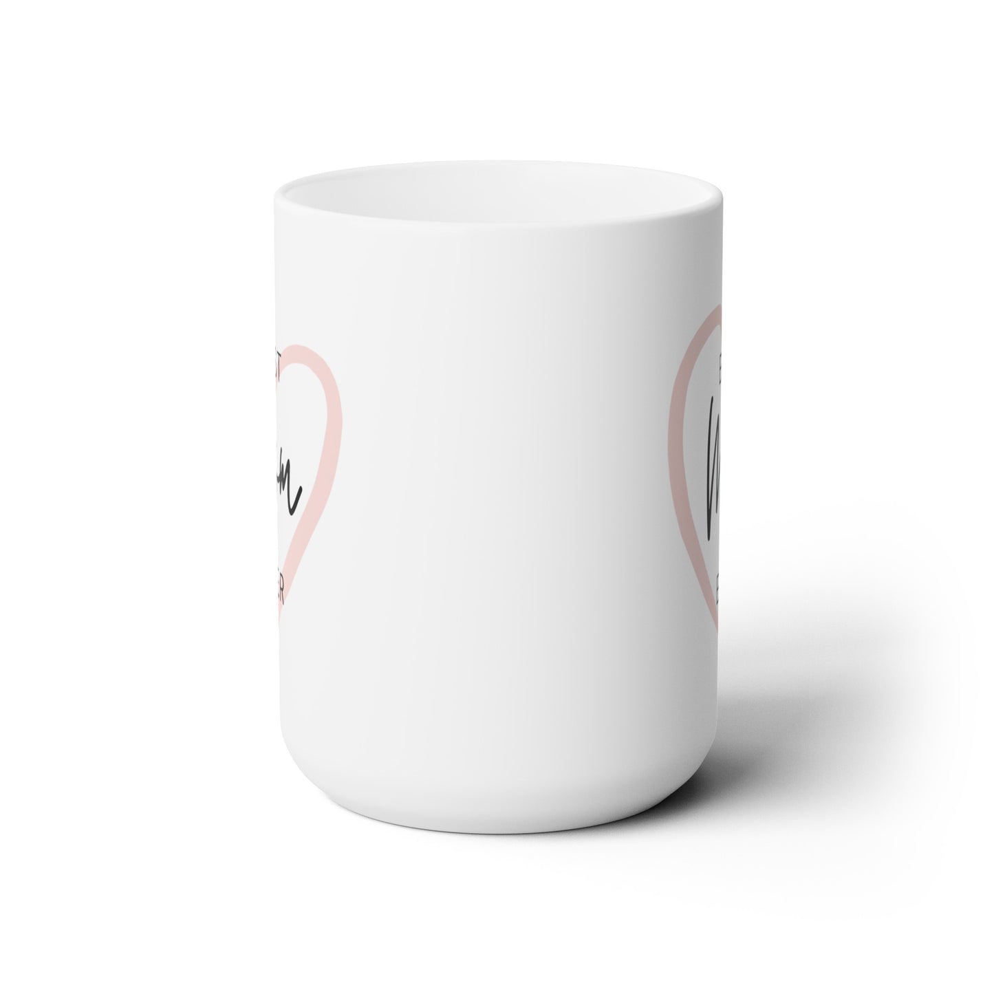 Best Mom Ever - Ceramic Mug 15oz
