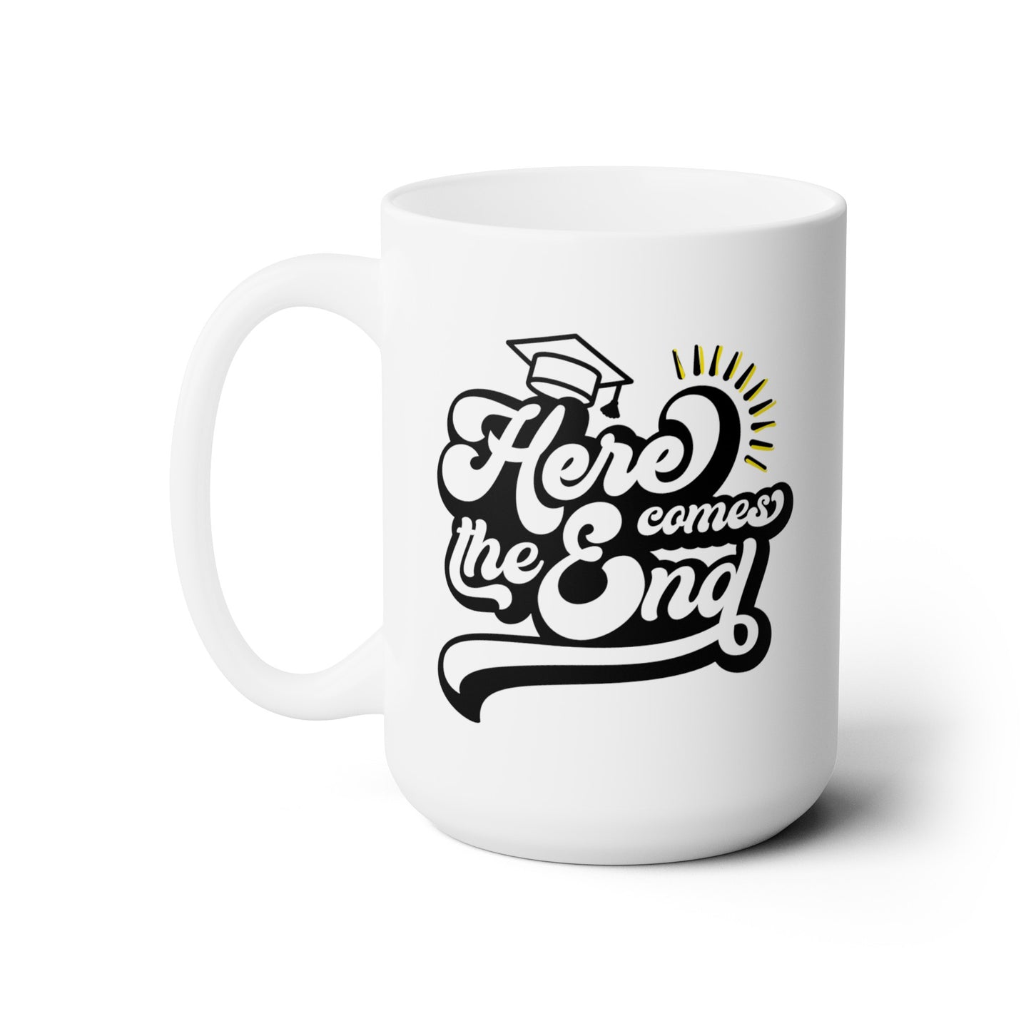 Here Comes the End (Graduation) - Ceramic Mug 15oz