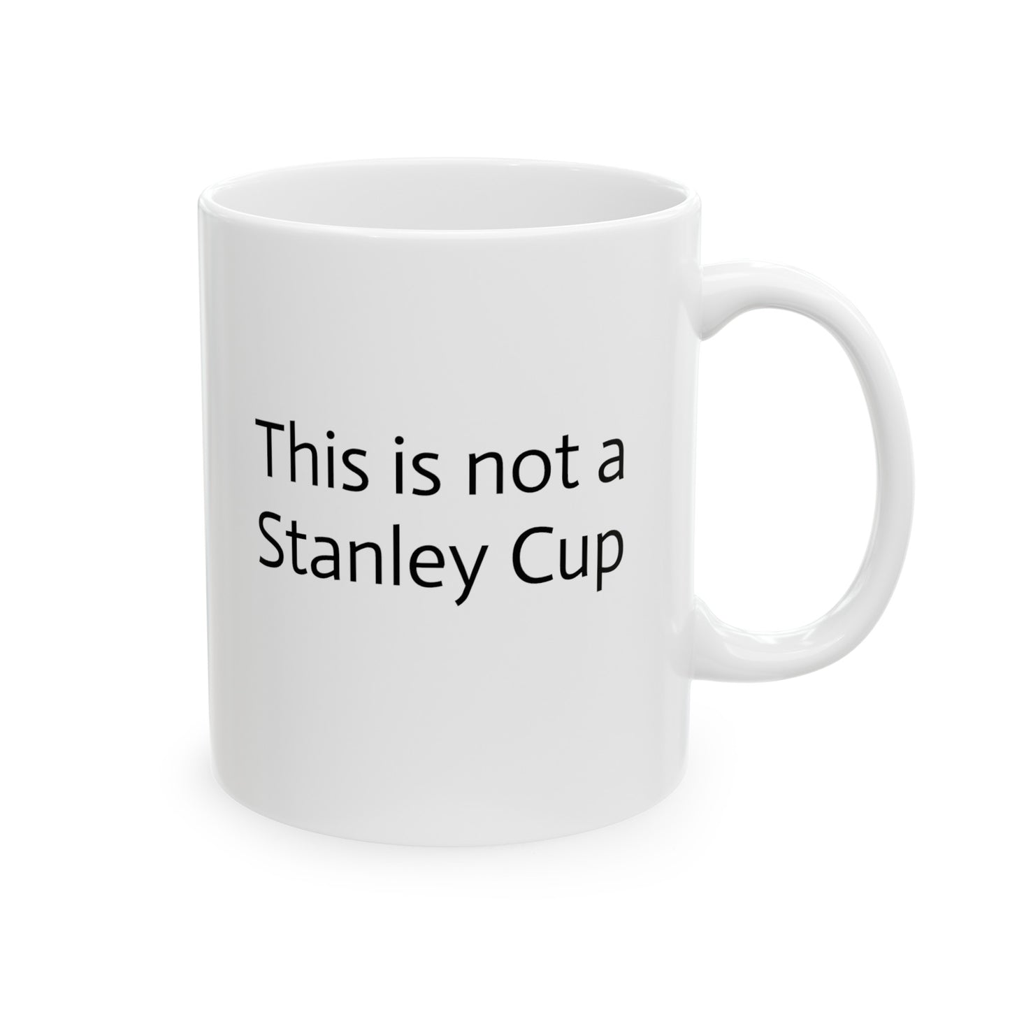 This is not a Stanley Cup - Ceramic Mug, 11oz