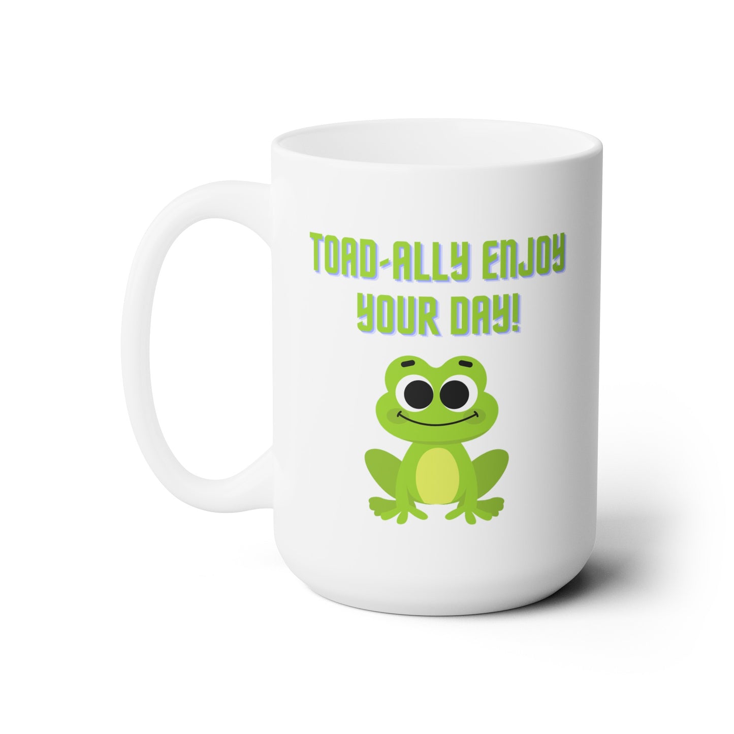Toad-ally Enjoy Your Day! - Ceramic Mug 15oz