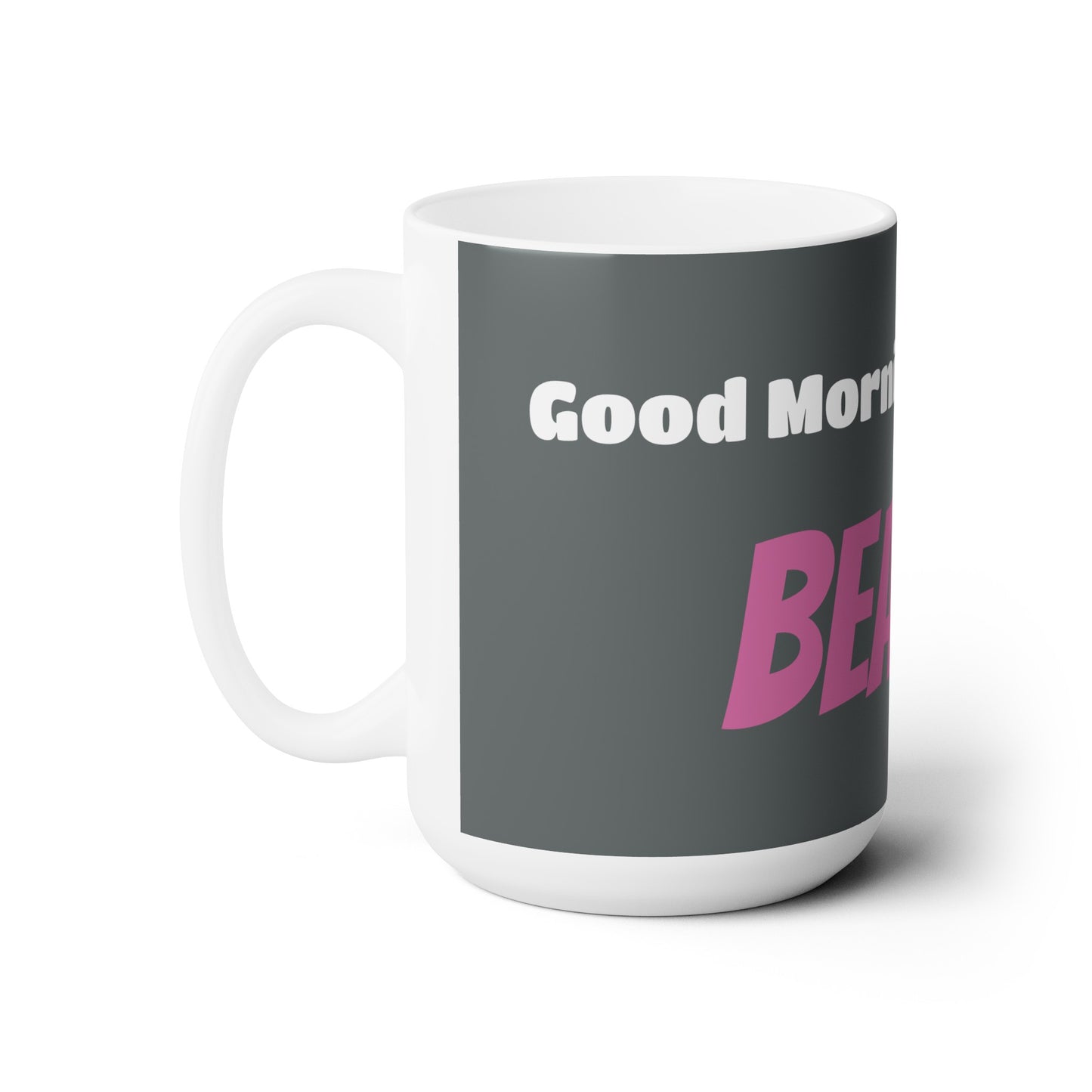 Good Morning... BEAUTIFUL - Ceramic Mug 15oz