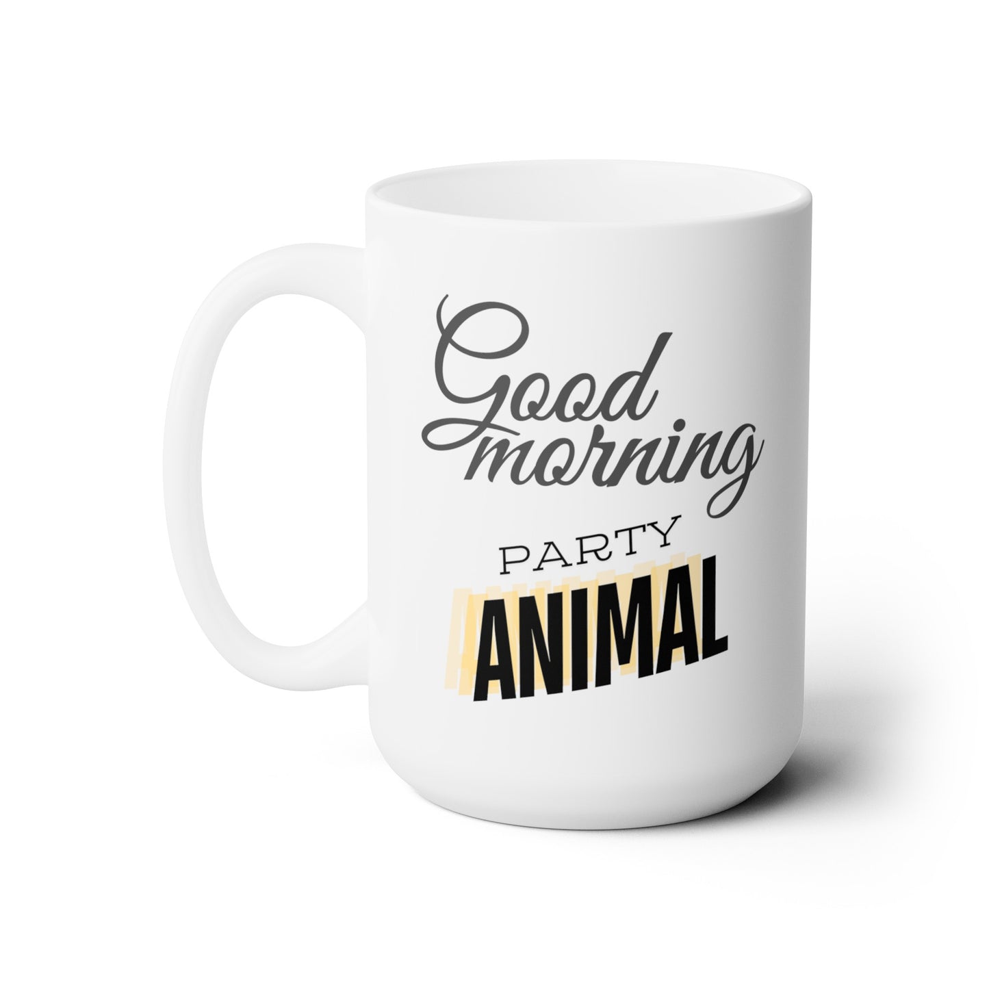Good Morning... Party Animal (3) - Ceramic Mug 15oz