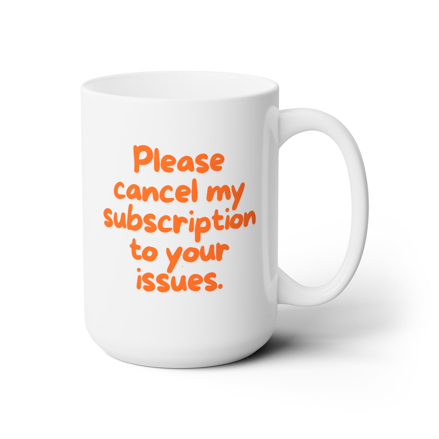 Please Cancel My Subscription to Your Issues (Orange) - Ceramic Mug 15oz