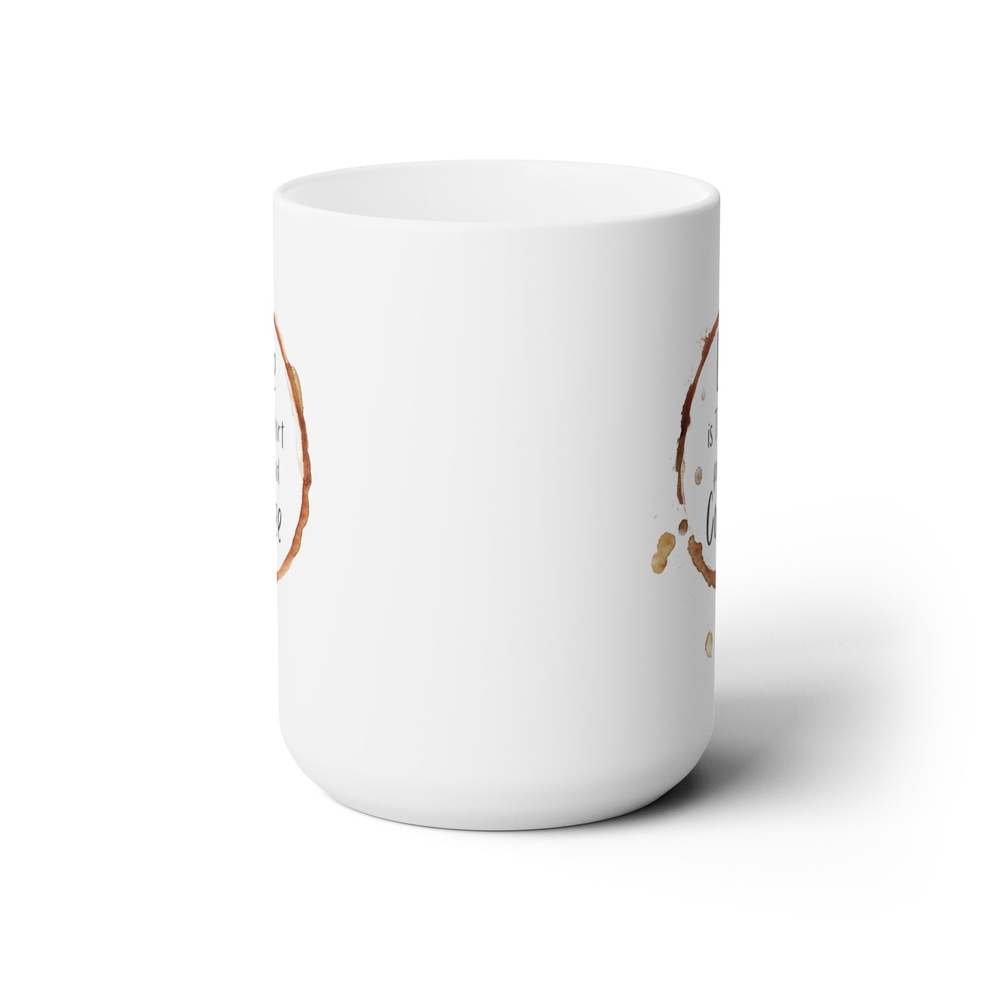 Life is Too Short for Bad Coffee - Ceramic Mug 15oz