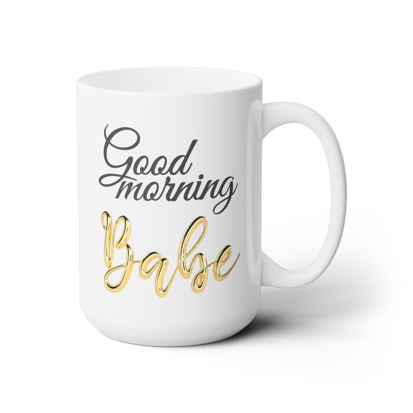 Good Morning... Babe (3) - Ceramic Mug 15oz