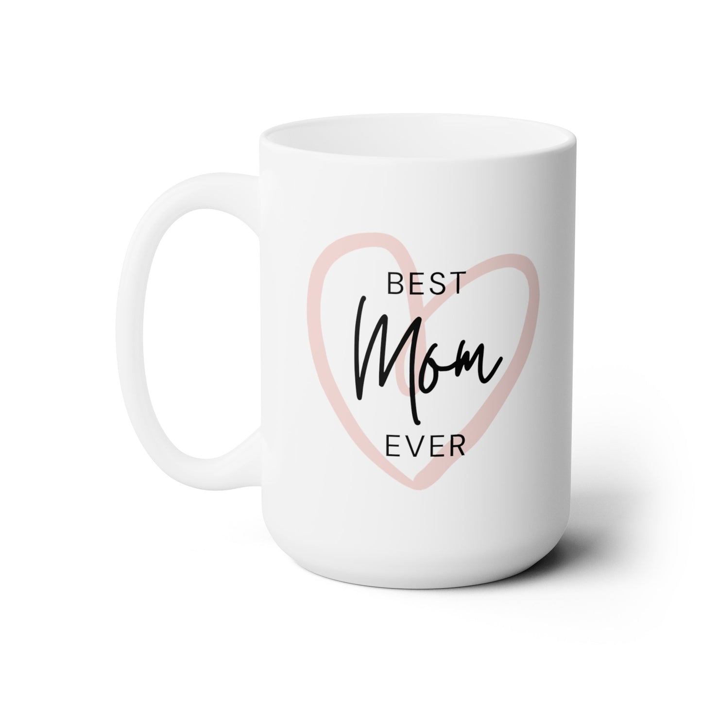 Best Mom Ever - Ceramic Mug 15oz