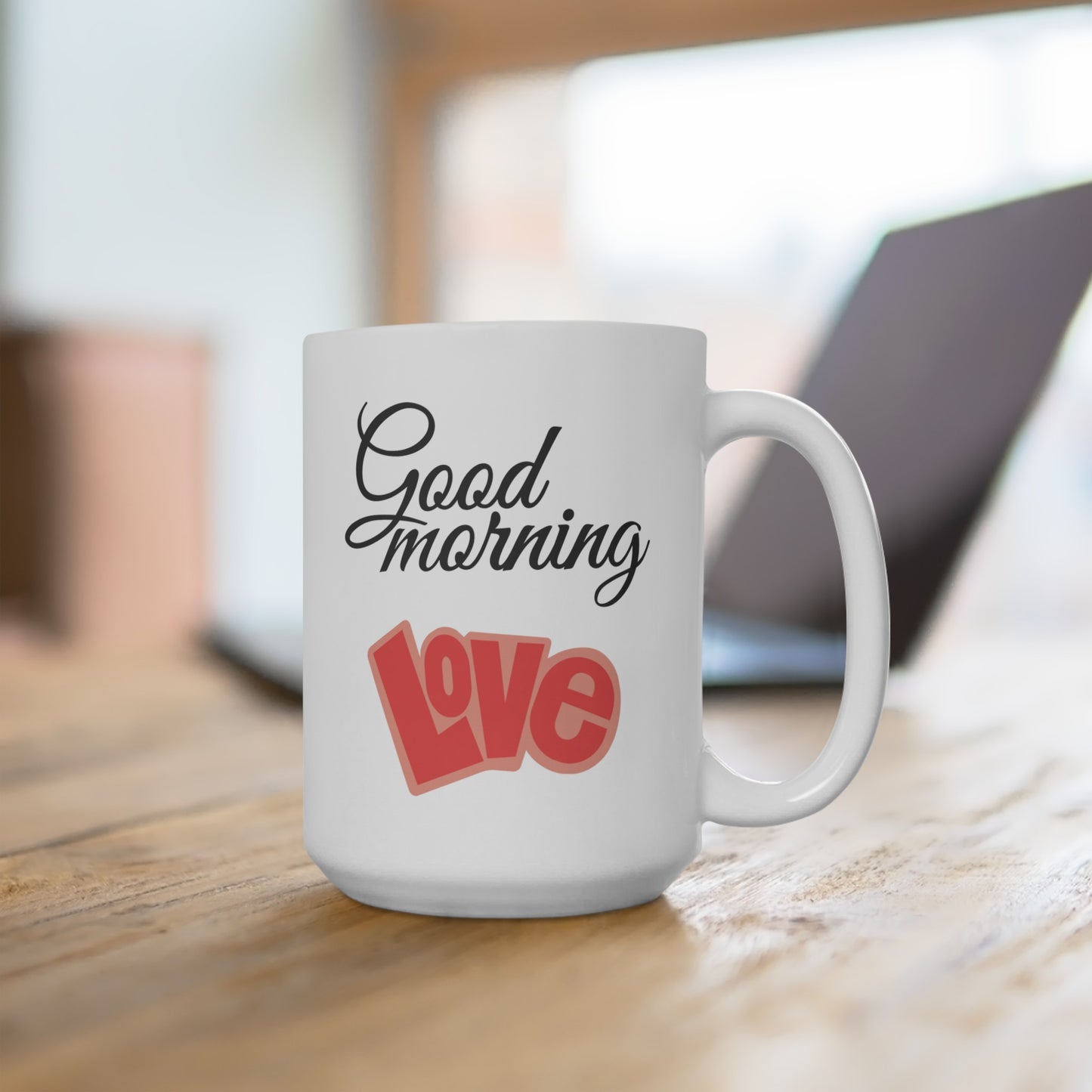 Good Morning... Love (2) - Ceramic Mug 15oz
