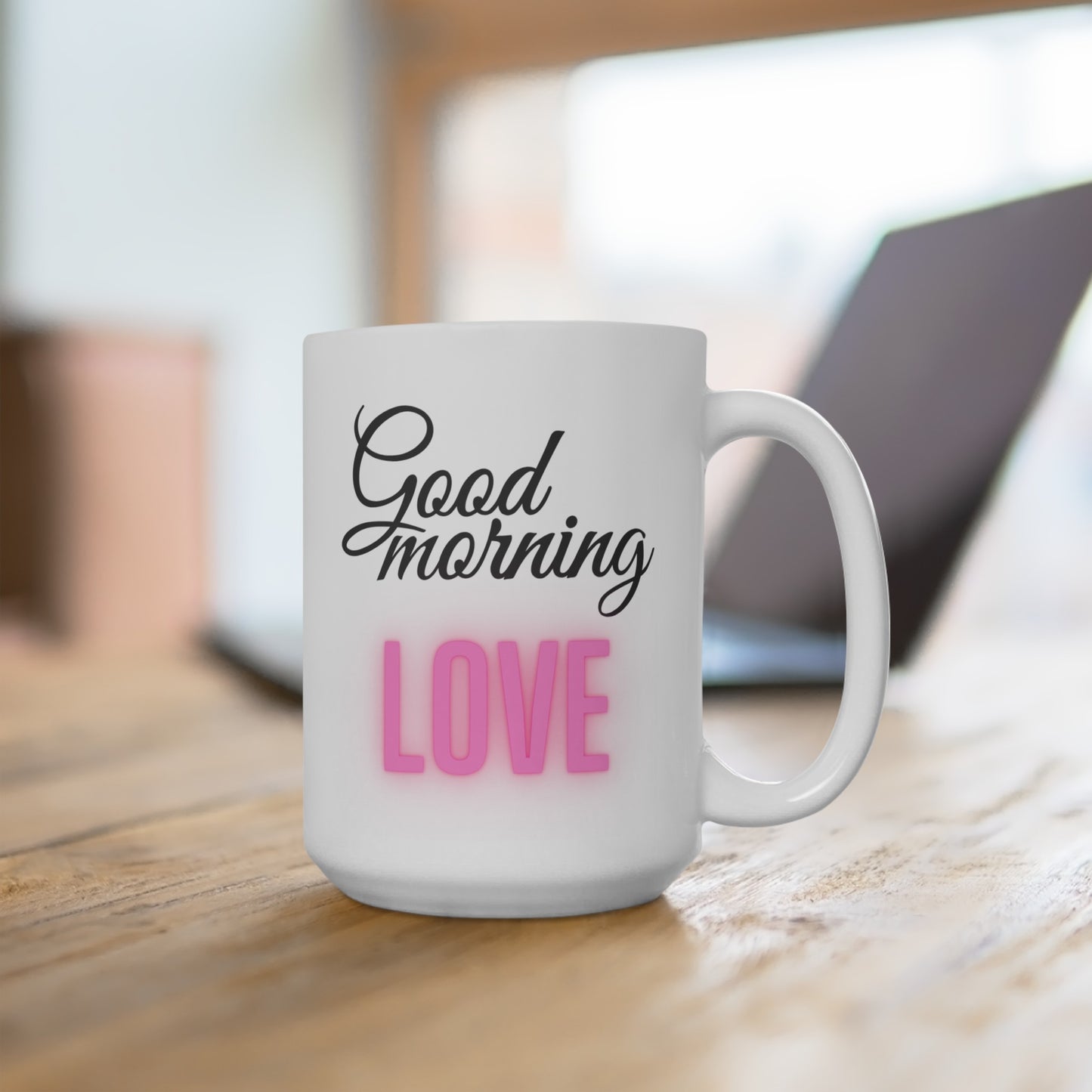 Good Morning... Love (5) - Ceramic Mug 15oz