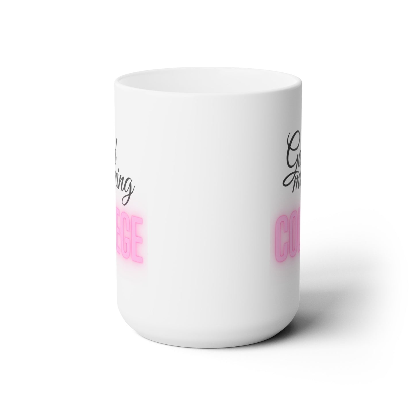 Good Morning... College (HotPink) - Ceramic Mug 15oz