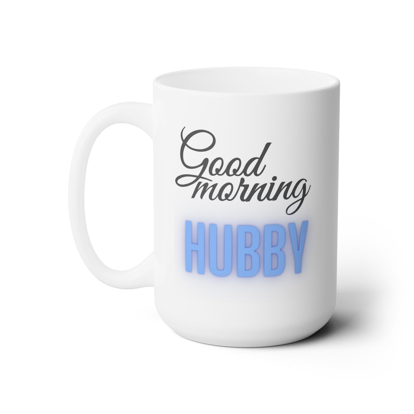Good Morning... Hubby (1) - Ceramic Mug 15oz
