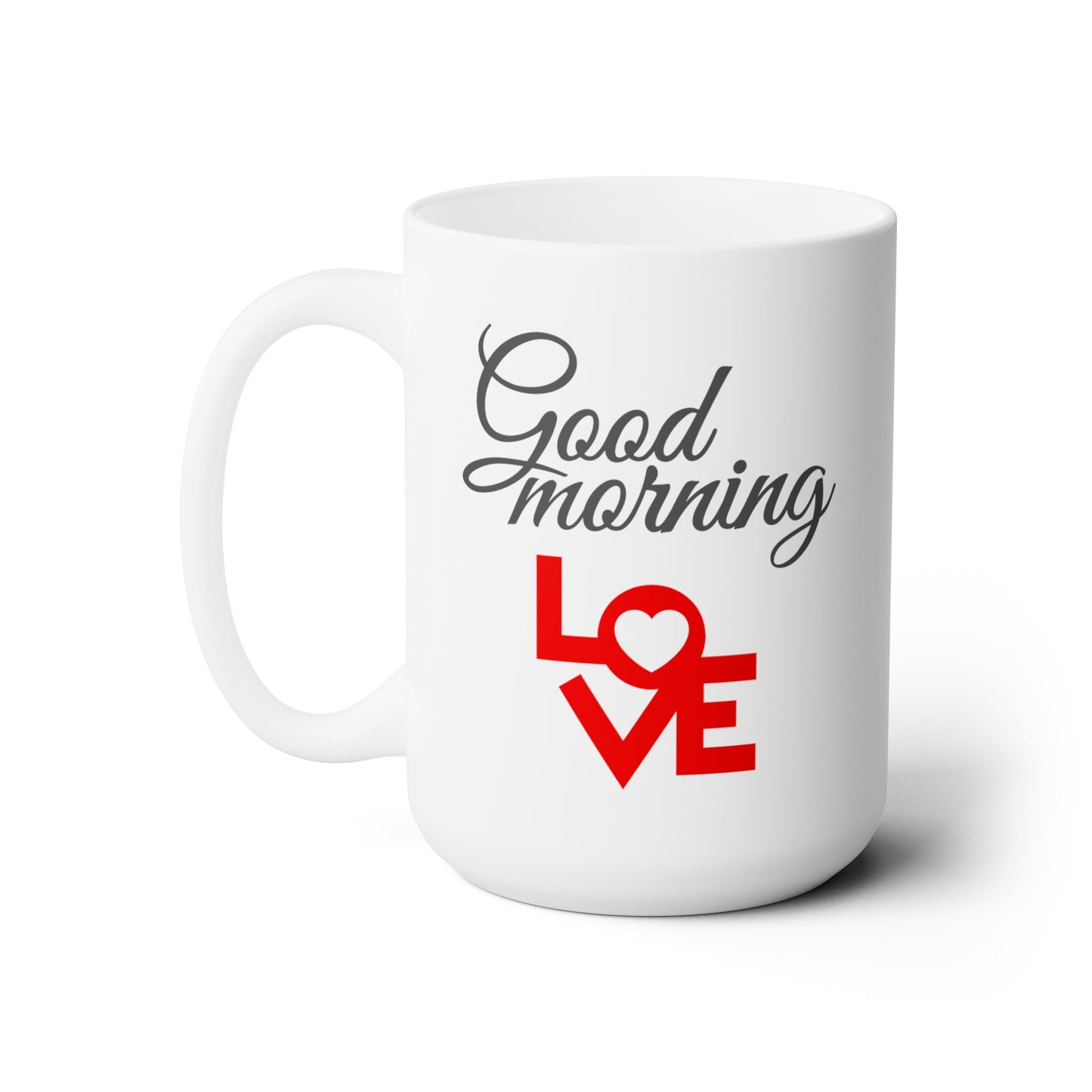 Good Morning... Love (4) - Ceramic Mug 15oz