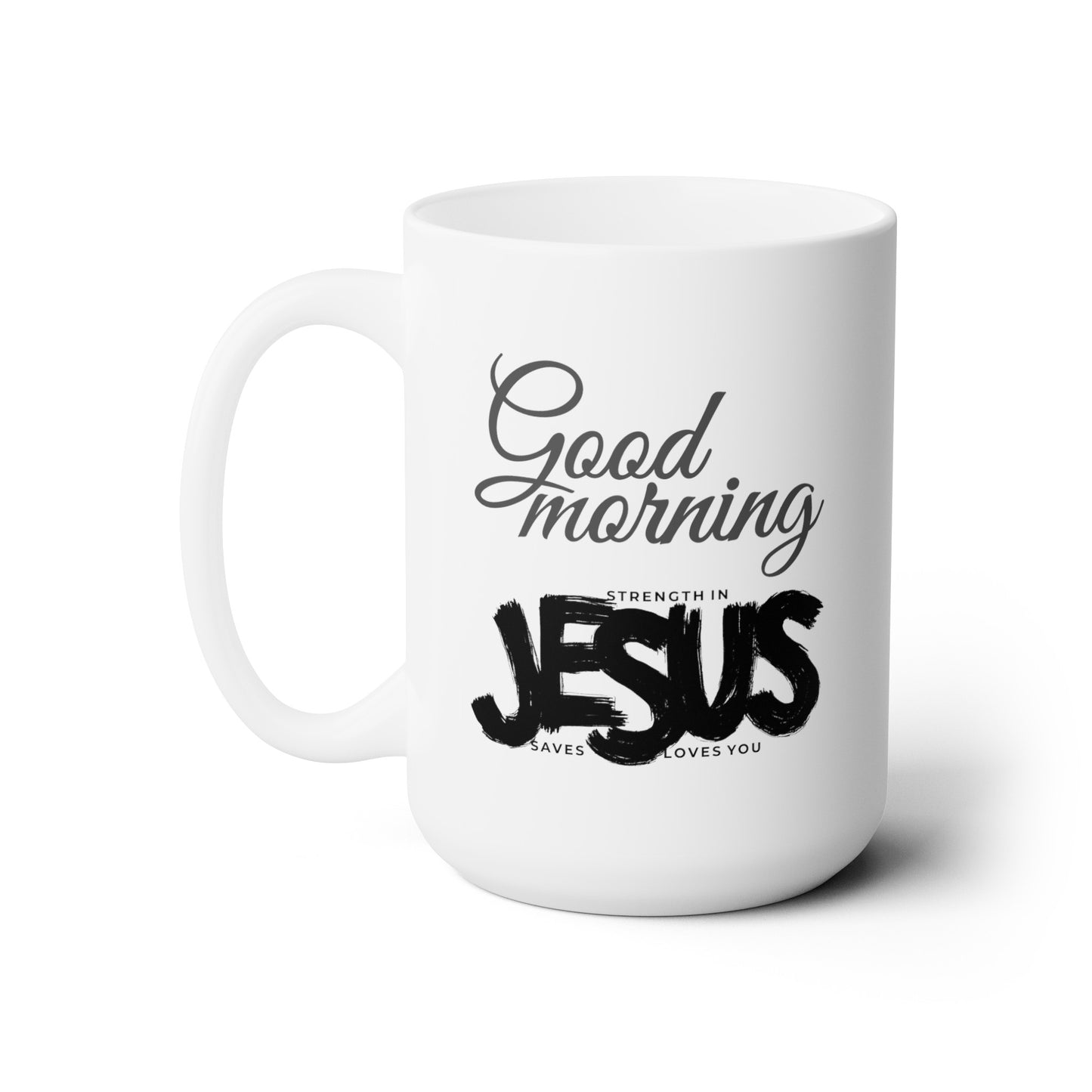 Good Morning... Jesus (2) - Ceramic Mug 15oz