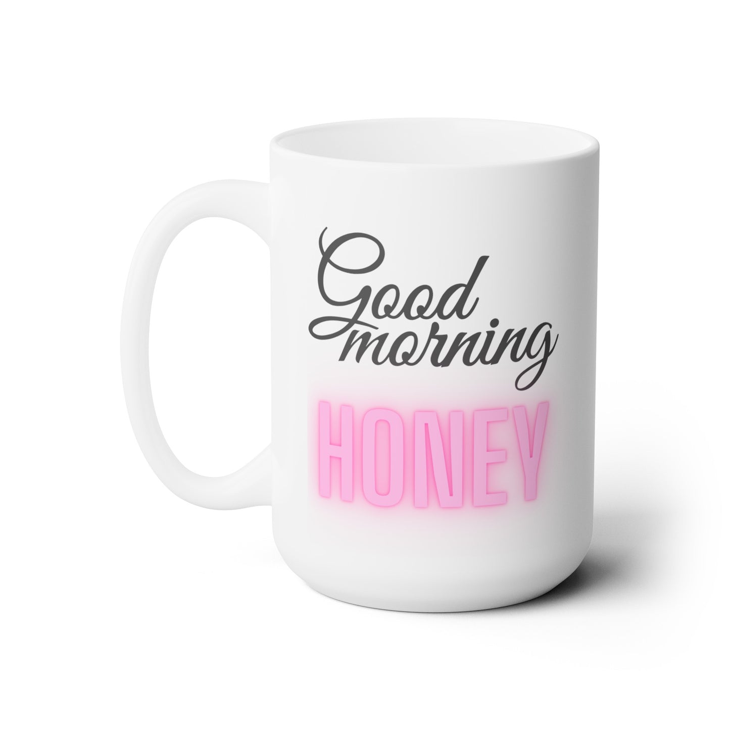 Good Morning... Honey (1) - Ceramic Mug 15oz