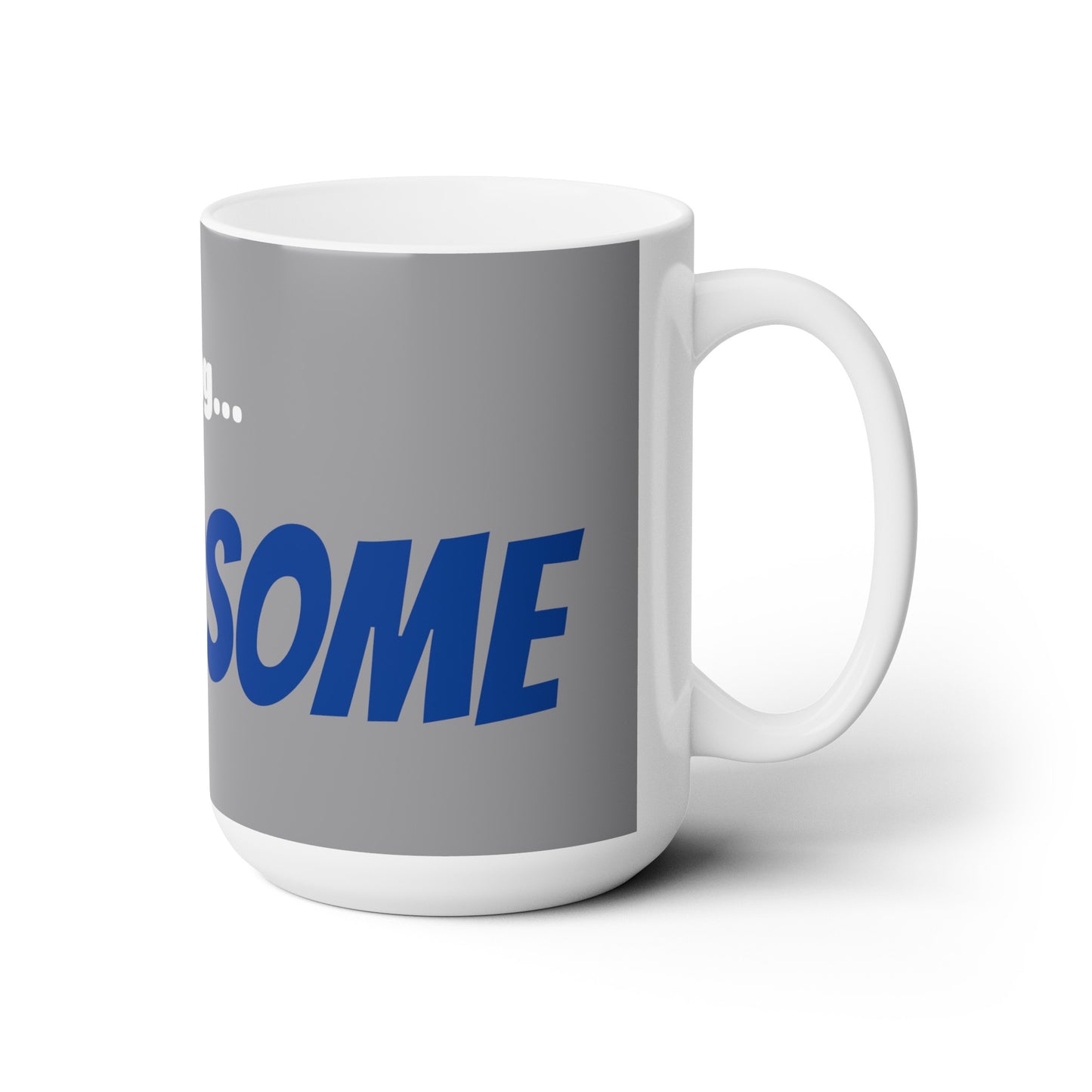 Good Morning... HANDSOME - Ceramic Mug 15oz