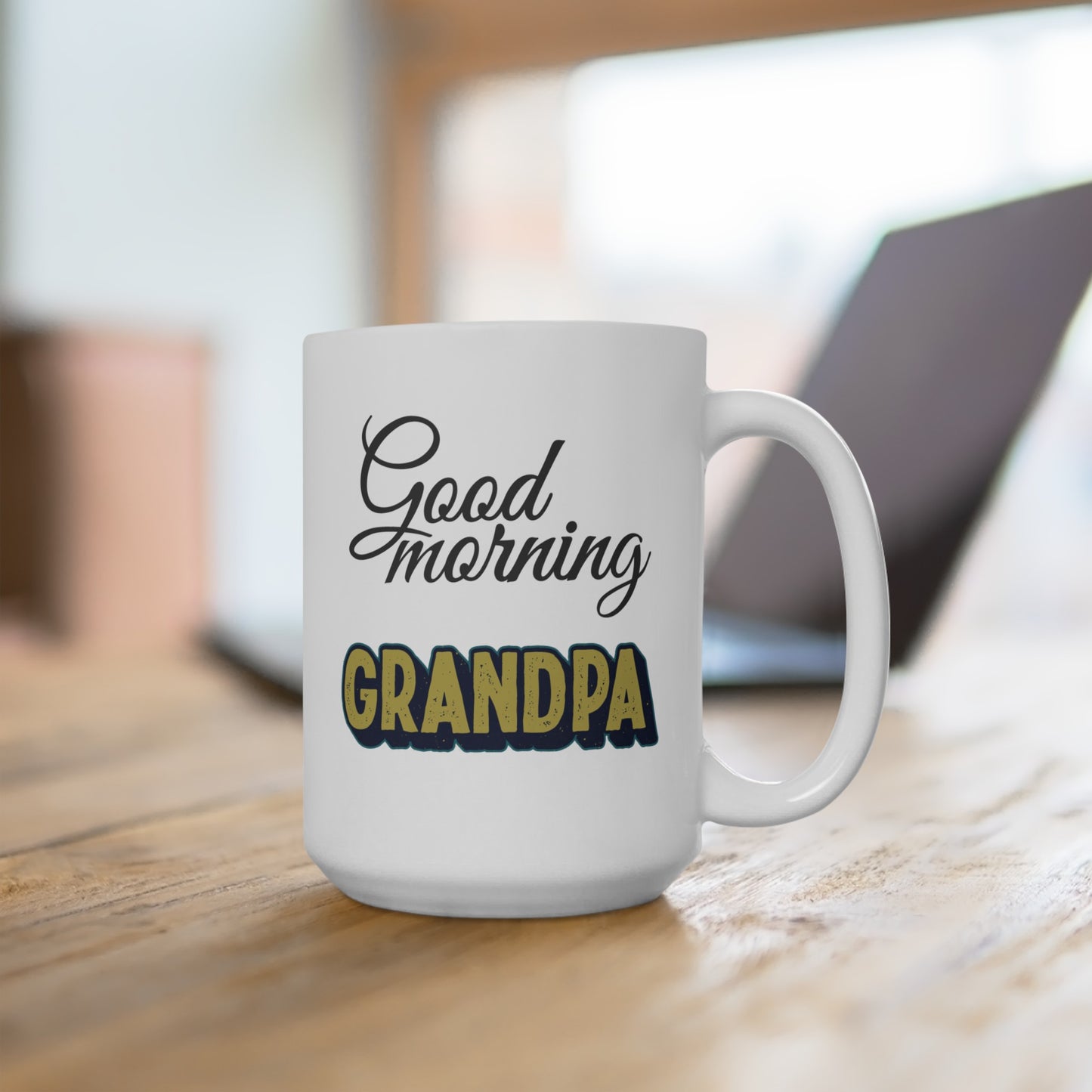 Good Morning... Grandpa - Ceramic Mug 15oz