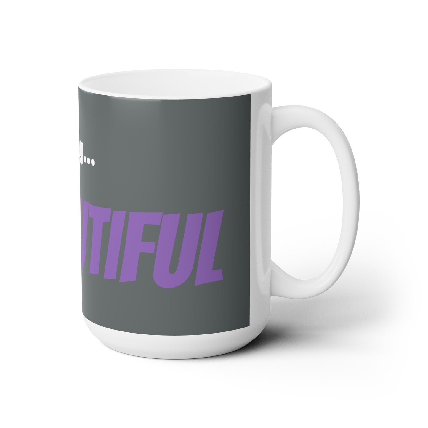 Good Morning... BEAUTIFUL - Ceramic Mug 15oz