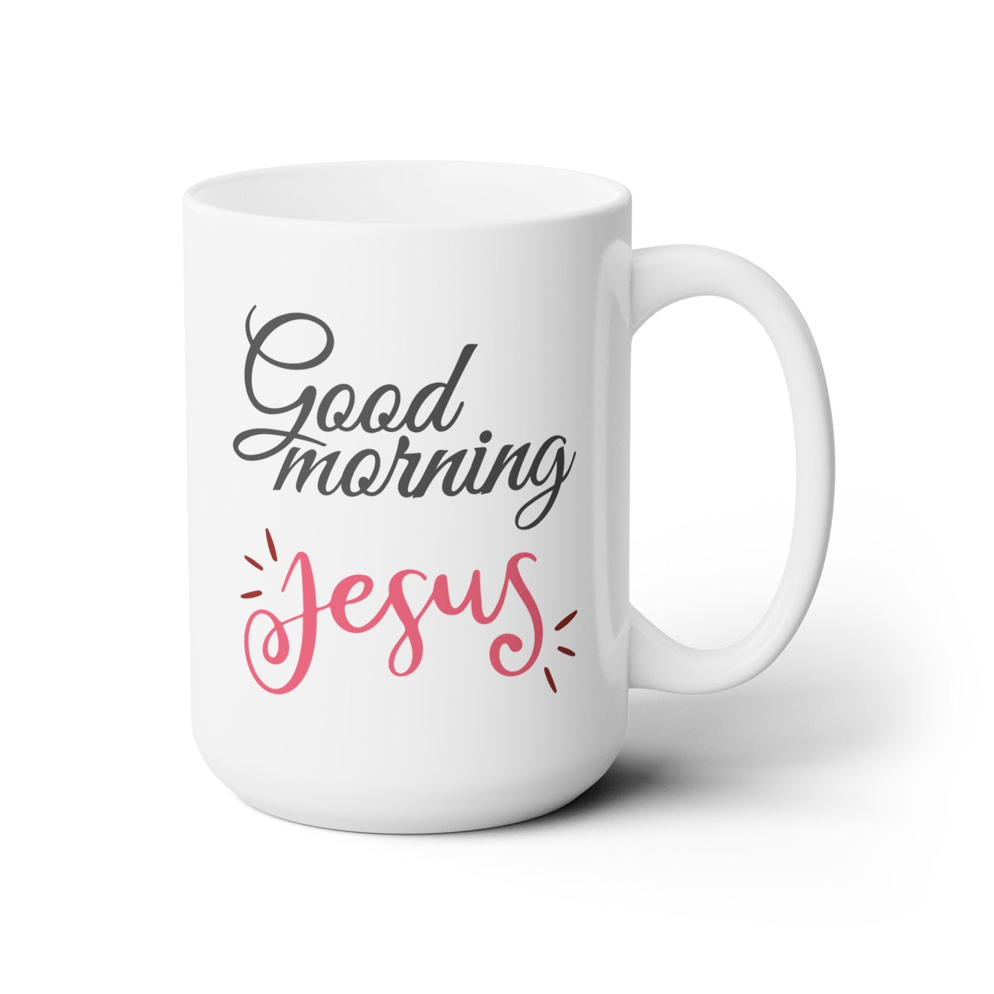 Good Morning... Jesus (4) - Ceramic Mug 15oz