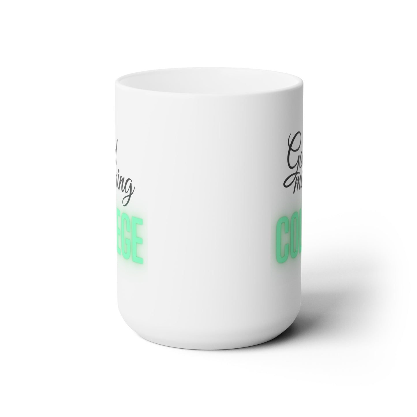 Good Morning... College (Green) - Ceramic Mug 15oz