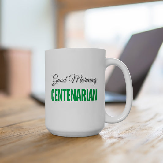 Good Morning... CENTENARIAN (Green) - Ceramic Mug 15oz