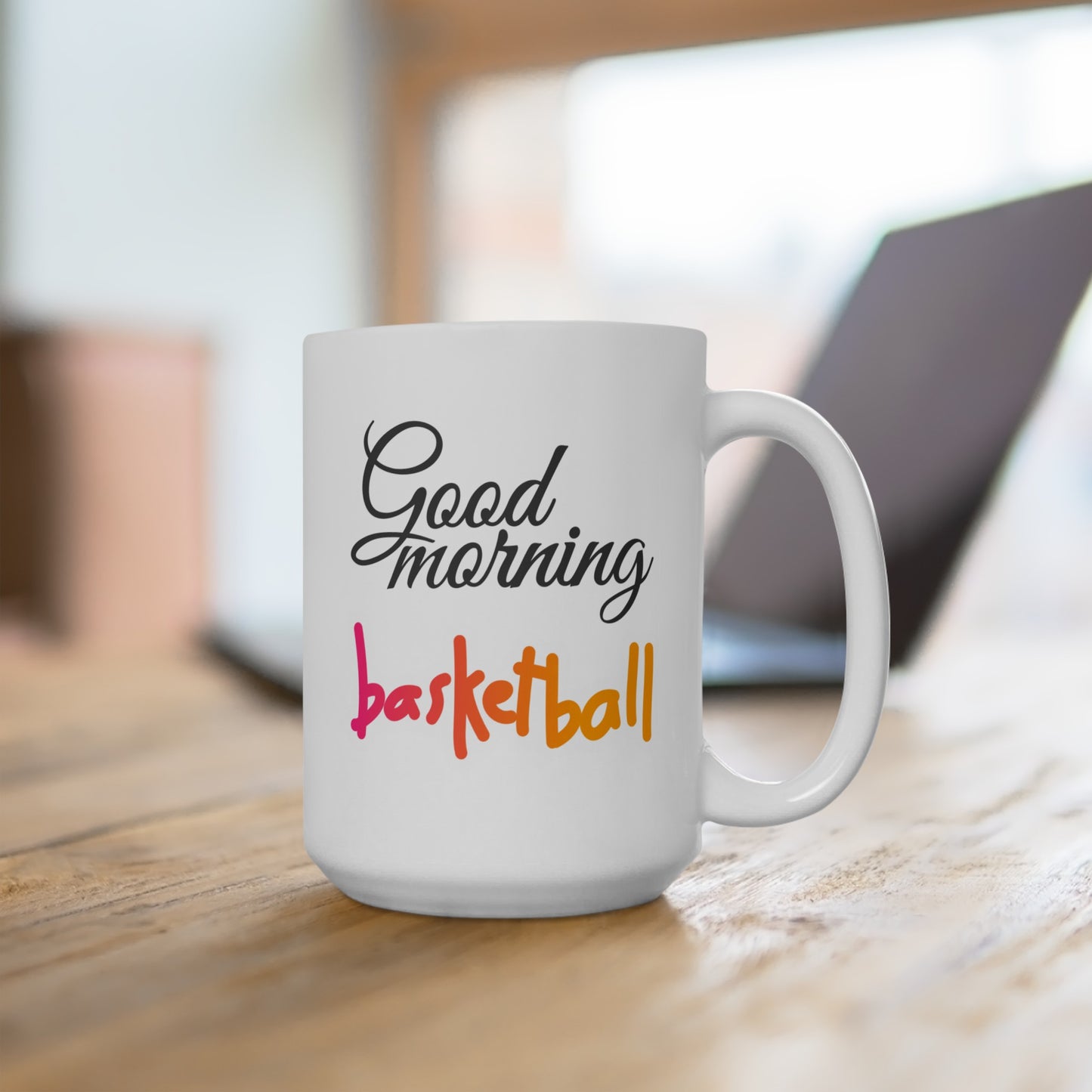 Good Morning... Basketball (4) - Ceramic Mug 15oz