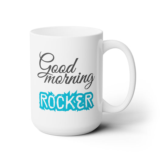 Good Morning... Rocker - Ceramic Mug 15oz
