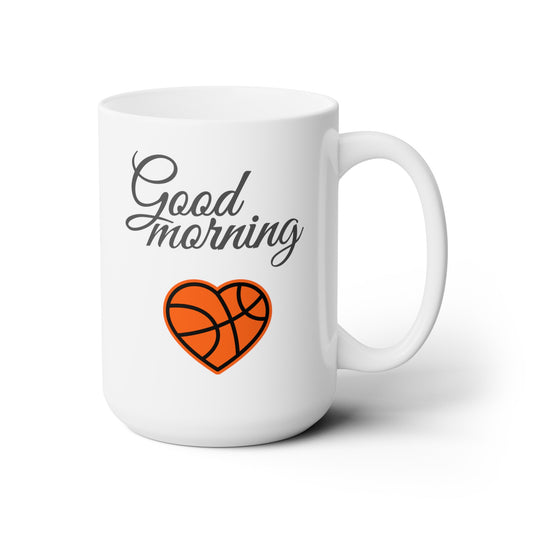 Good Morning... Basketball (2) - Ceramic Mug 15oz