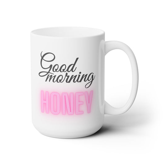 Good Morning... Honey (1) - Ceramic Mug 15oz