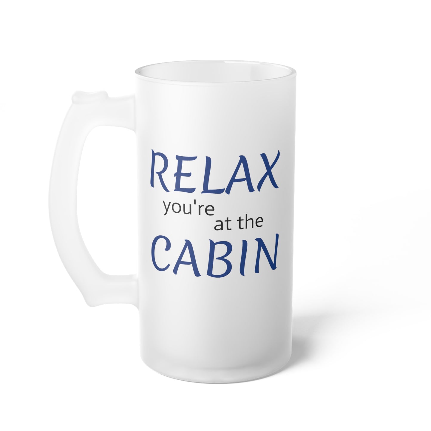 RELAX you're at the CABIN - Frosted Glass Beer Mug, 16oz