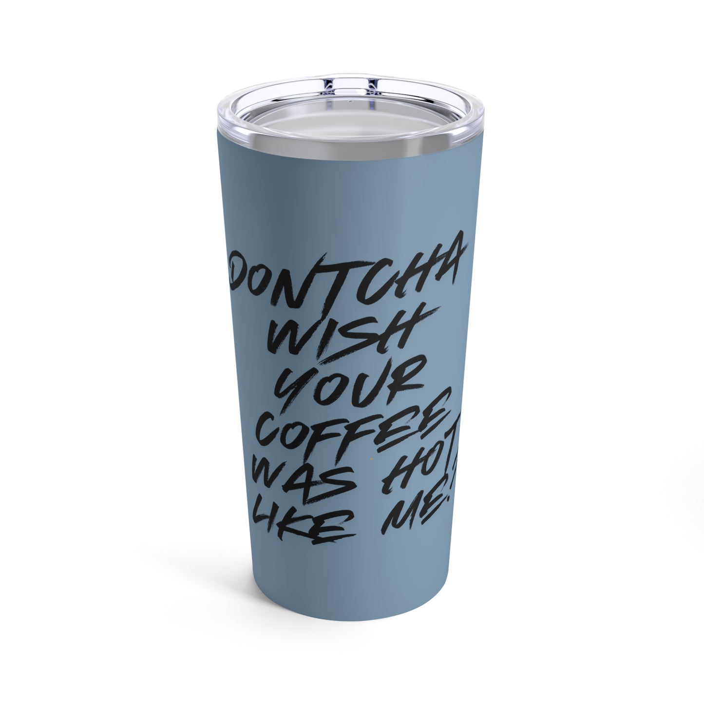 Dontcha Wish Your Coffee Was Hot Like Me (grey blue) - Tumbler 20oz