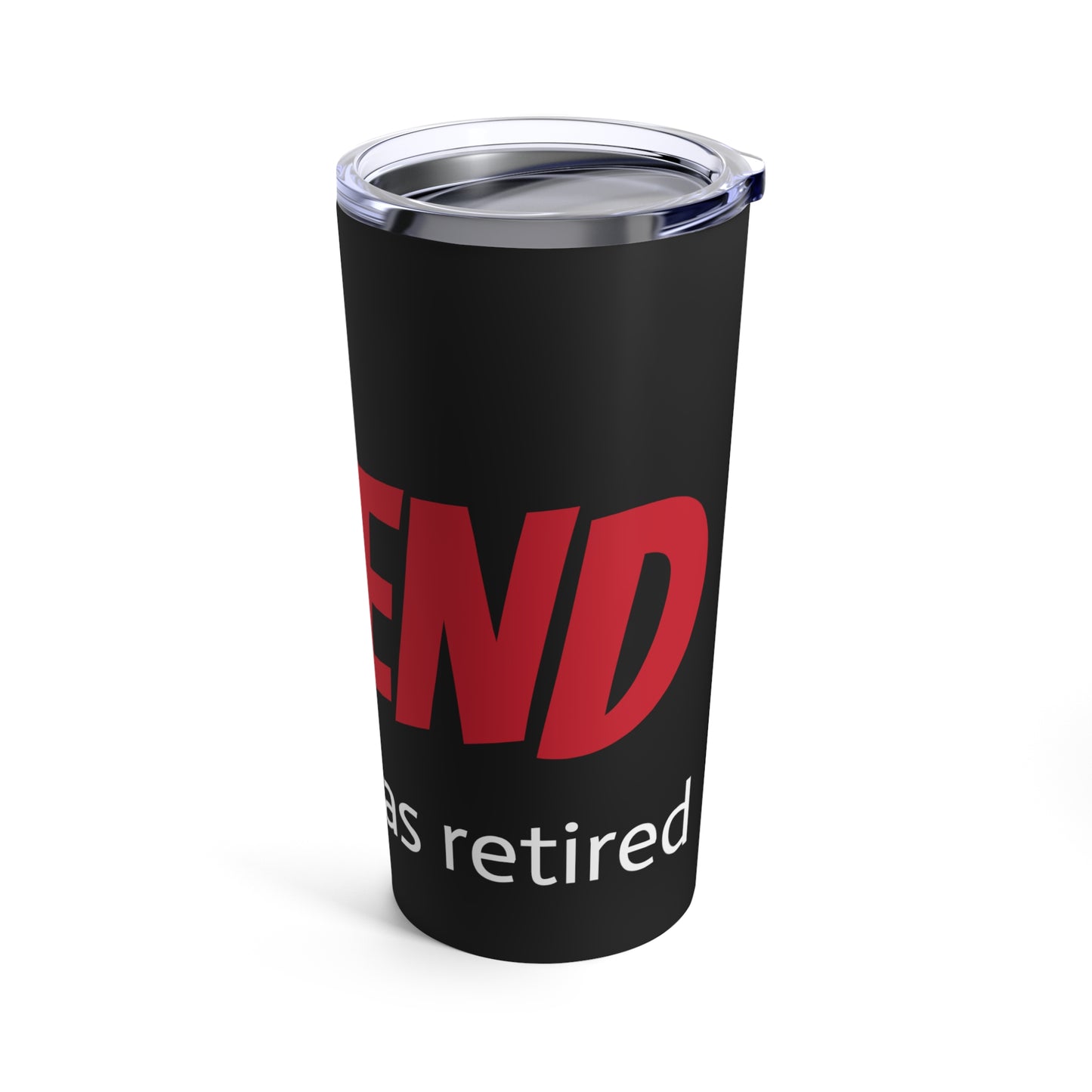 The LEGEND has retired (Style 3) - Tumbler 20oz