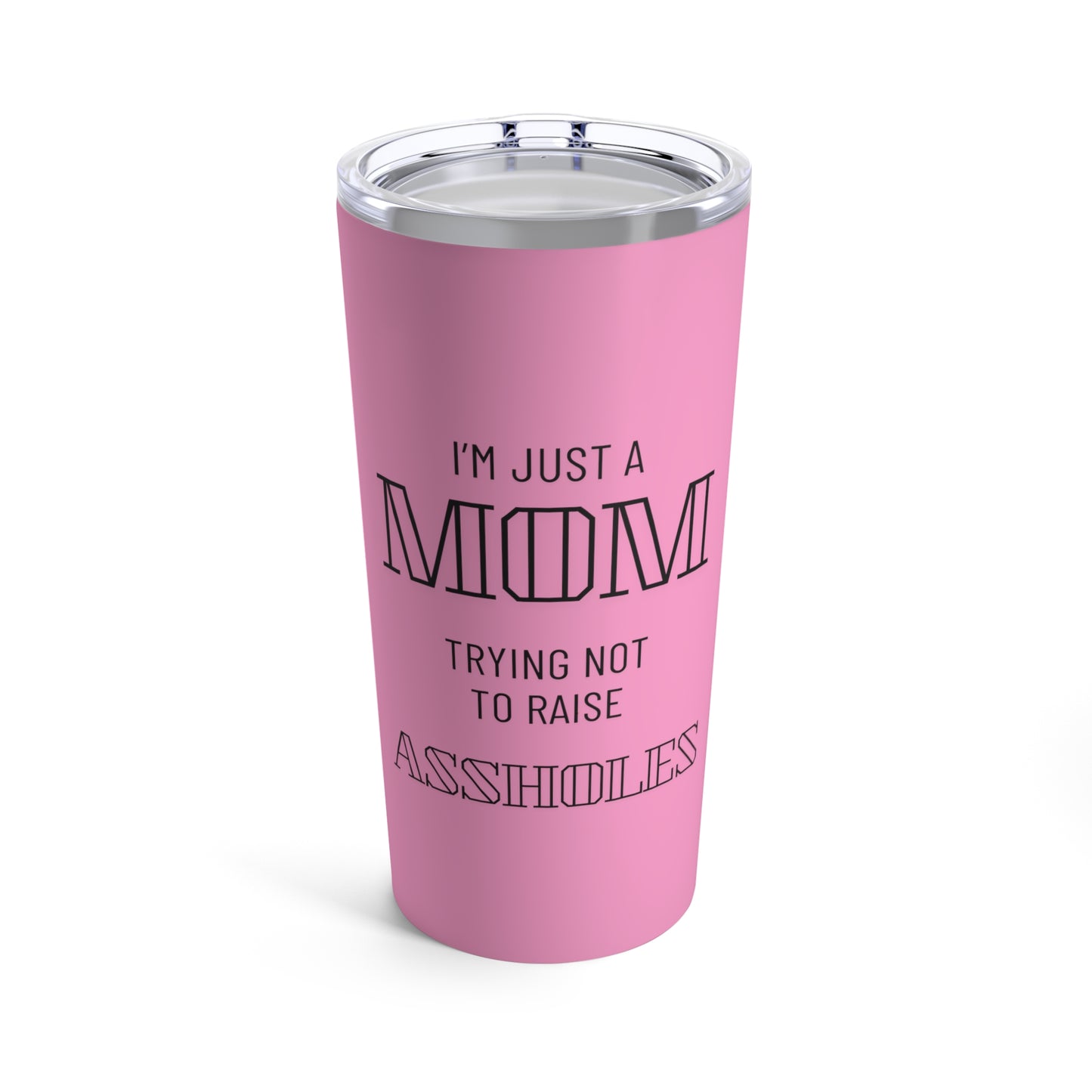 I'm Just a Mom Trying Not to Raise Assholes (pink) - Tumbler 20oz