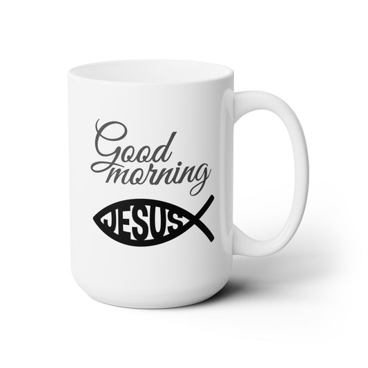 Good Morning... Jesus (7) - Ceramic Mug 15oz