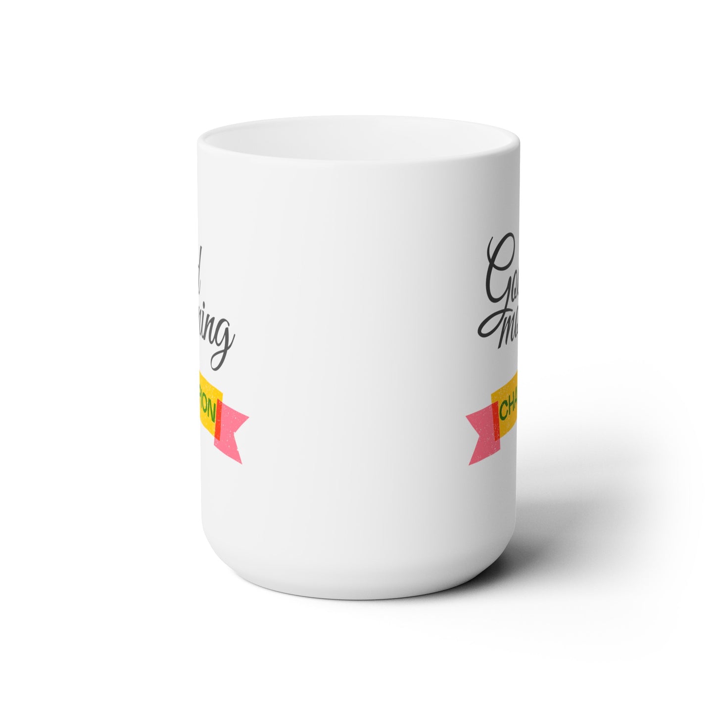 Good Morning... Champion - Ceramic Mug 15oz