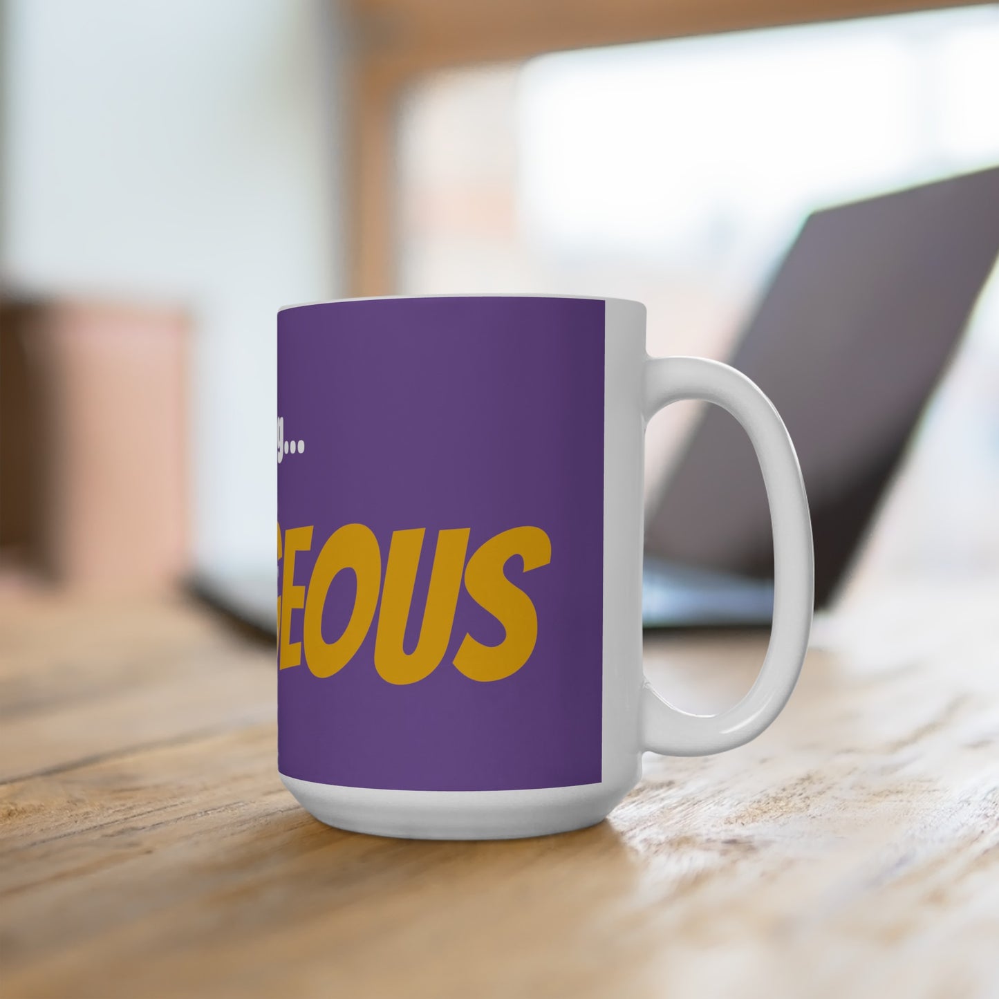 Good Morning... GORGEOUS - Ceramic Mug 15oz