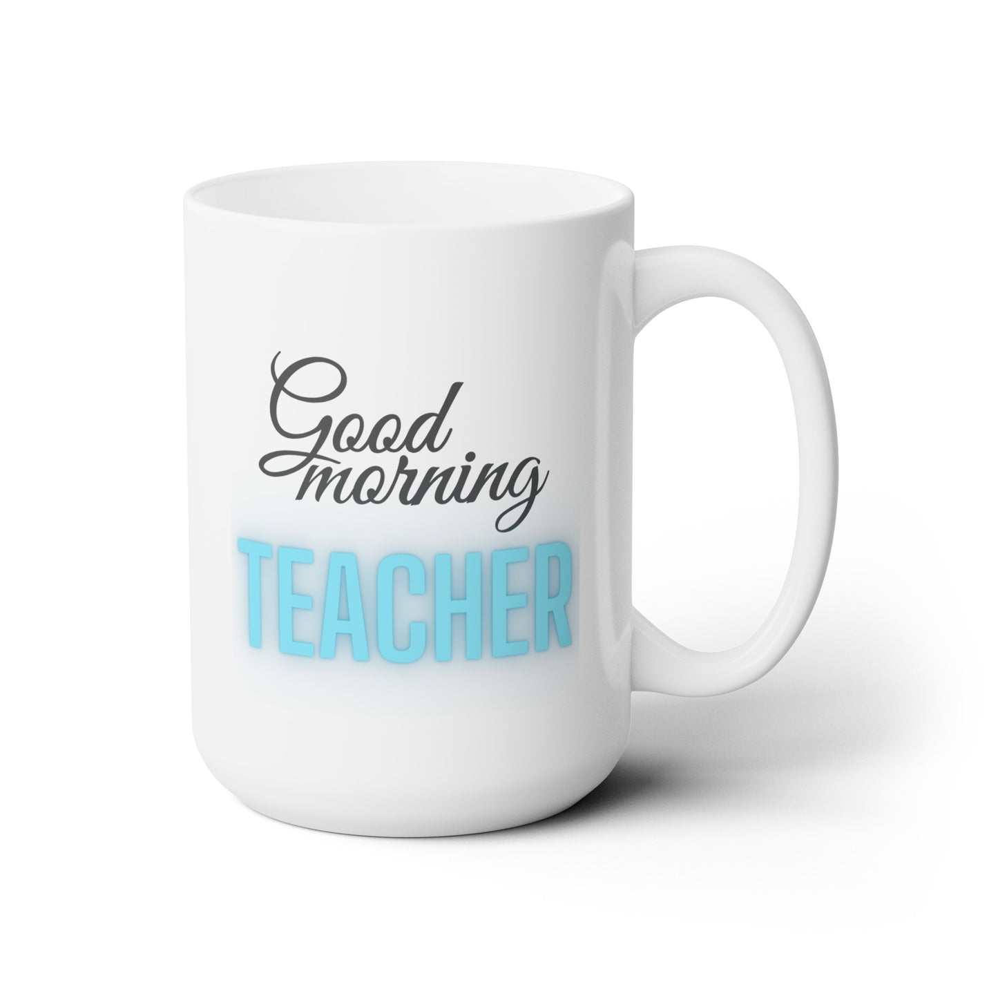 Good Morning... TEACHER (Turquoise) - Ceramic Mug 15oz