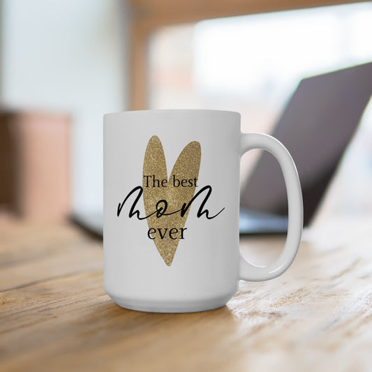 The Best Mom Ever - Ceramic Mug 15oz