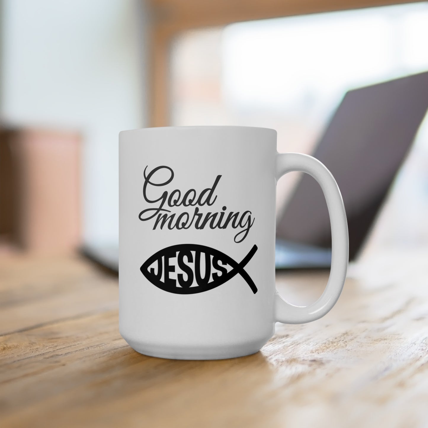 Good Morning... Jesus (7) - Ceramic Mug 15oz