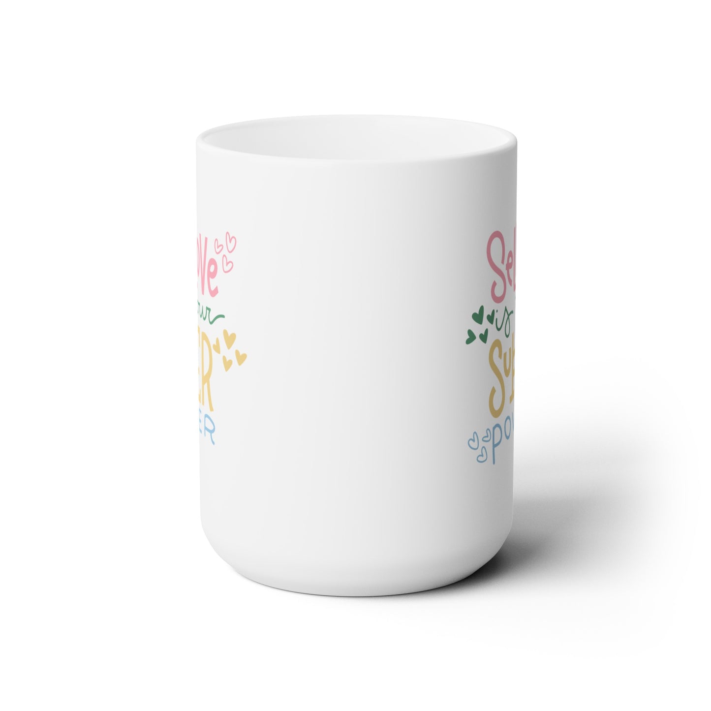 Self Love Is Your Super Power - Ceramic Mug 15oz
