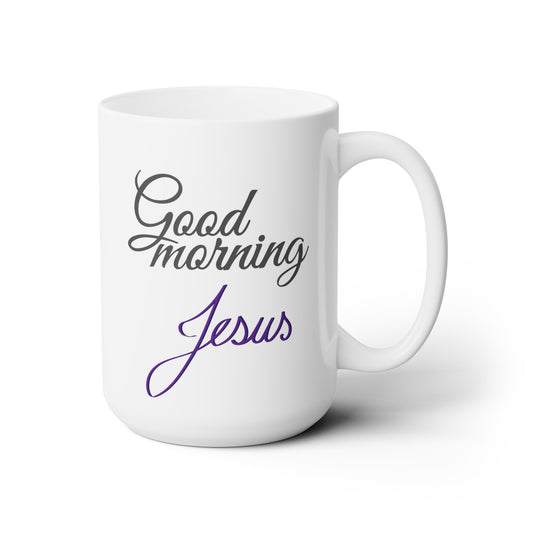 Good Morning... Jesus (9) - Ceramic Mug 15oz