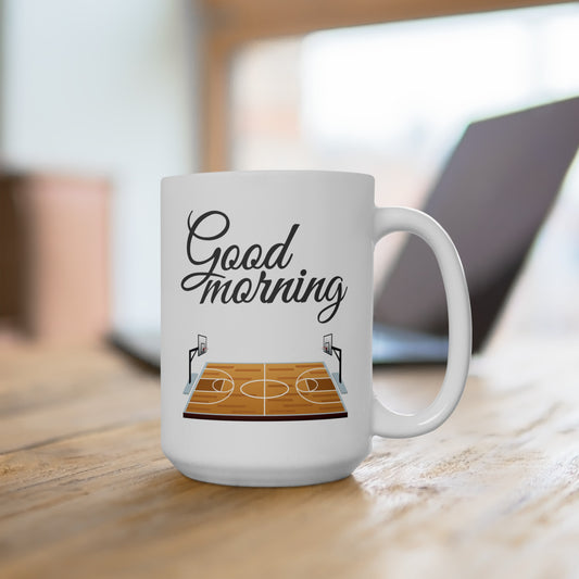 Good Morning... Basketball (3) - Ceramic Mug 15oz