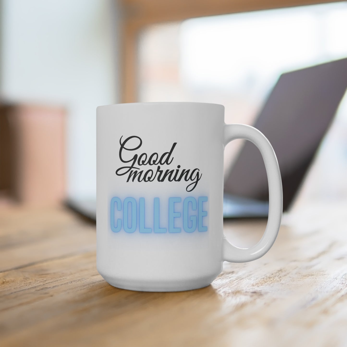 Good Morning... College (LtBlue) - Ceramic Mug 15oz