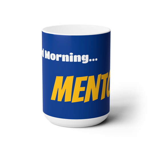 Good Morning... MENTOR - Ceramic Mug 15oz
